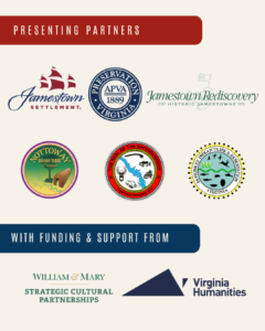 Logos of partners: Preservation Virginia, Jamestown Rediscovery, Jamestown-Yorktown Foundation, William & Mary Office of Strategic Cultural Partnerships, the Pamunkey Indian Tribe, the Rappahannock Indian Tribe, and the Nottoway Indian Tribe with support from Virginia Humanities.