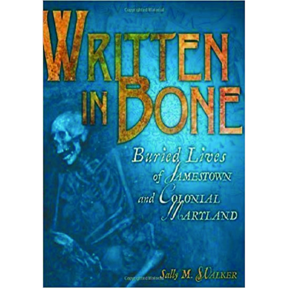 Written In Bone Buried Lives Of Jamestown And Colonial Maryland 